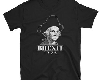George Washington Shirt Brexit 1776 American Revolution Short-Sleeve Unisex T-Shirt