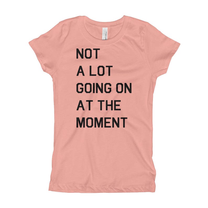 Not A Lot Going On At The Moment Girl's T-Shirt | Etsy