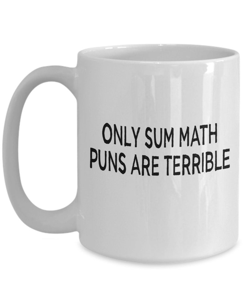 Only sum math puns are terrible funny dad joke teacher coffee mug image 3