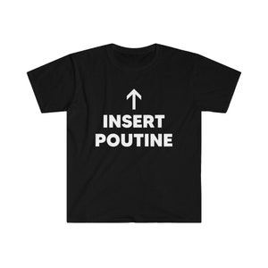 Insert Poutine Unisex Softstyle T-Shirt