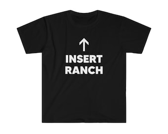 Insert Ranch Dressing Unisex Softstyle T-Shirt