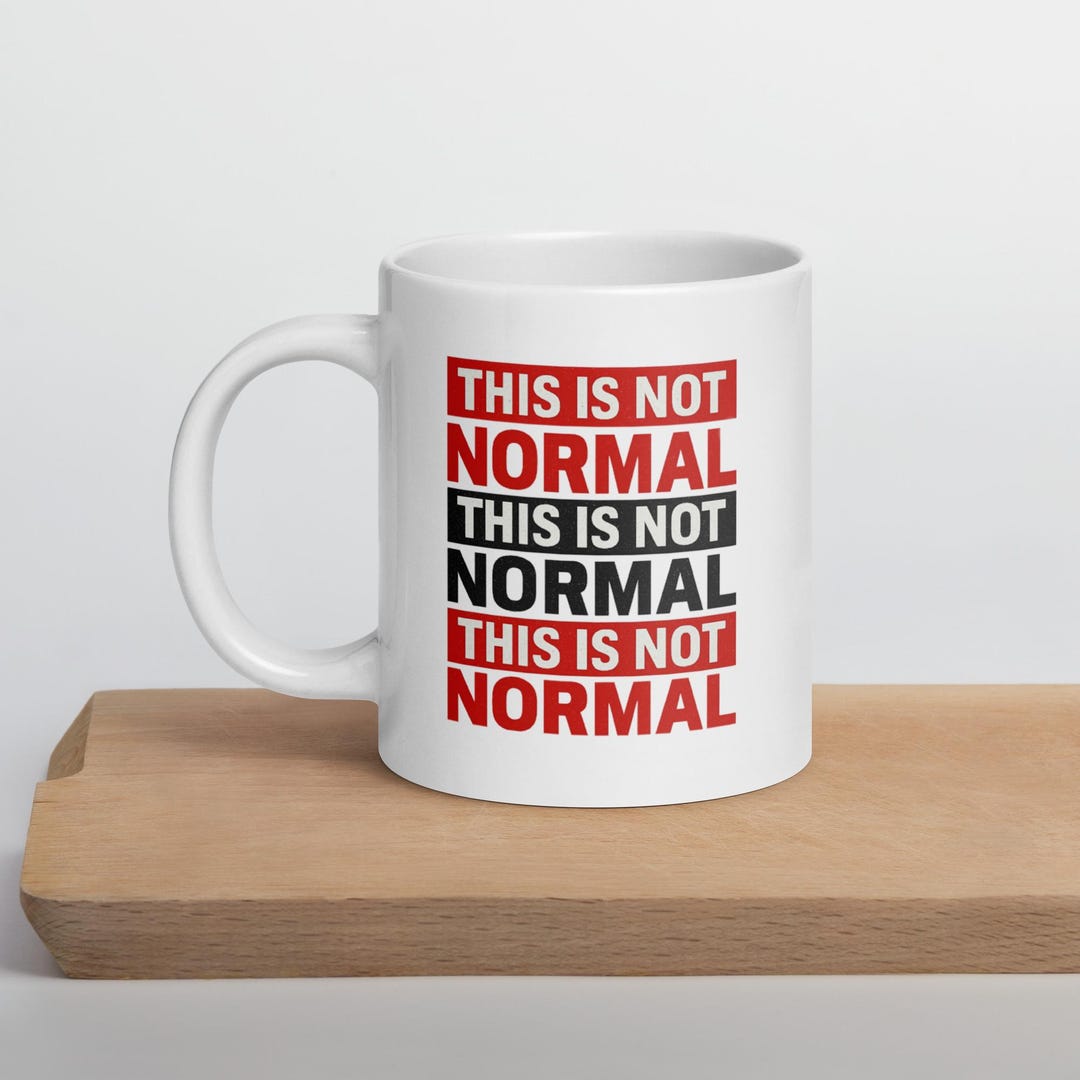 This is Not Normal – Repetitive Protest Statement White Glossy Mug - Etsy