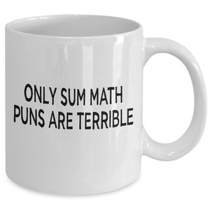 Only sum math puns are terrible funny dad joke teacher coffee mug image 2