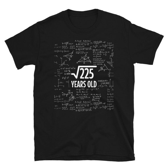 Square Root Of 225: 15 Years Old, 15th Birthday Gift T-Shirt Square Root Of 225: 15 Years Old, 15th Birthday Gift T-Shirt