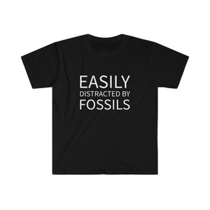 Easily Distracted by Fossils Dinosaur Fossil Hunter Unisex Softstyle T-Shirt