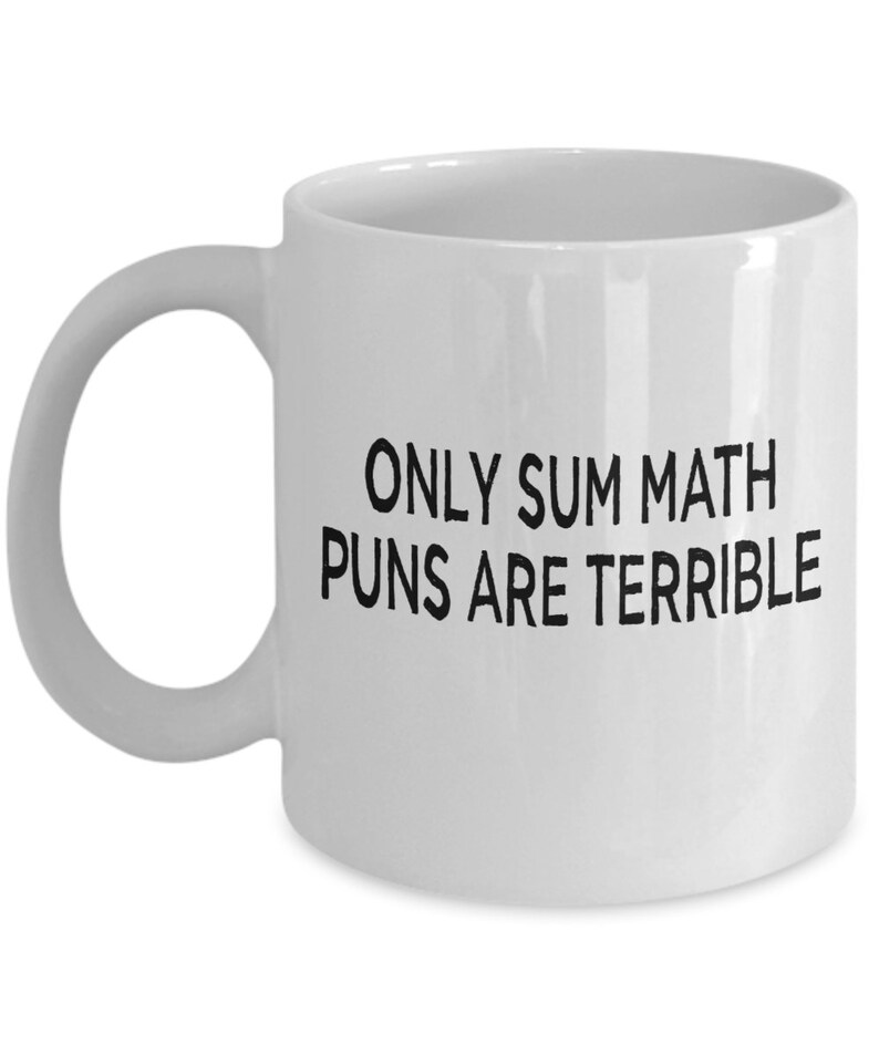 Only sum math puns are terrible funny dad joke teacher coffee mug image 4