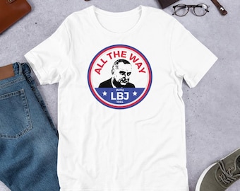 All the Way With LBJ Lyndon Baines Johnson Unisex t-shirt