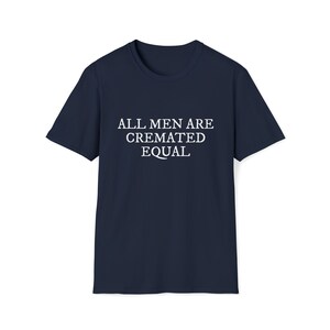 All Men Are Cremated Equal Thought-Provoking Statement Unisex Softstyle T-Shirt image 5
