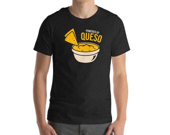 Powered by Queso – Funny Nacho Cheese Food Unisex t-shirt