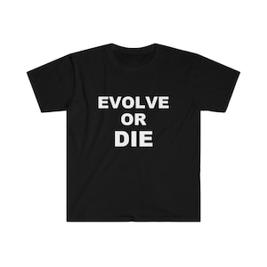 Evolve or Die Survival Natural Selection Statement Unisex Softstyle T-Shirt