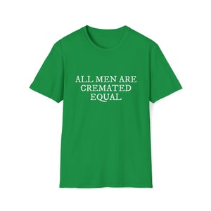 All Men Are Cremated Equal Thought-Provoking Statement Unisex Softstyle T-Shirt image 4