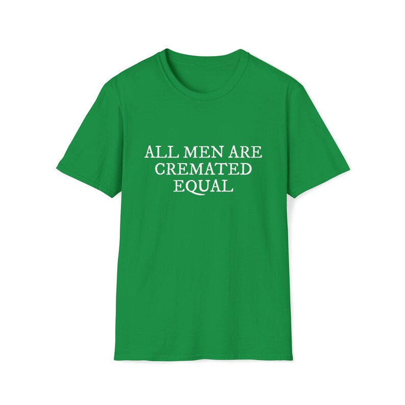 All Men Are Cremated Equal Thought-Provoking Statement Unisex Softstyle T-Shirt image 4