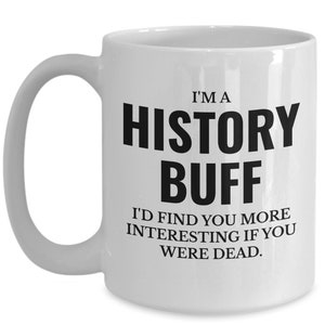 History buff funny quote for history teacher coffee mug image 3