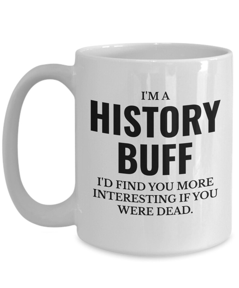 History buff funny quote for history teacher coffee mug image 3