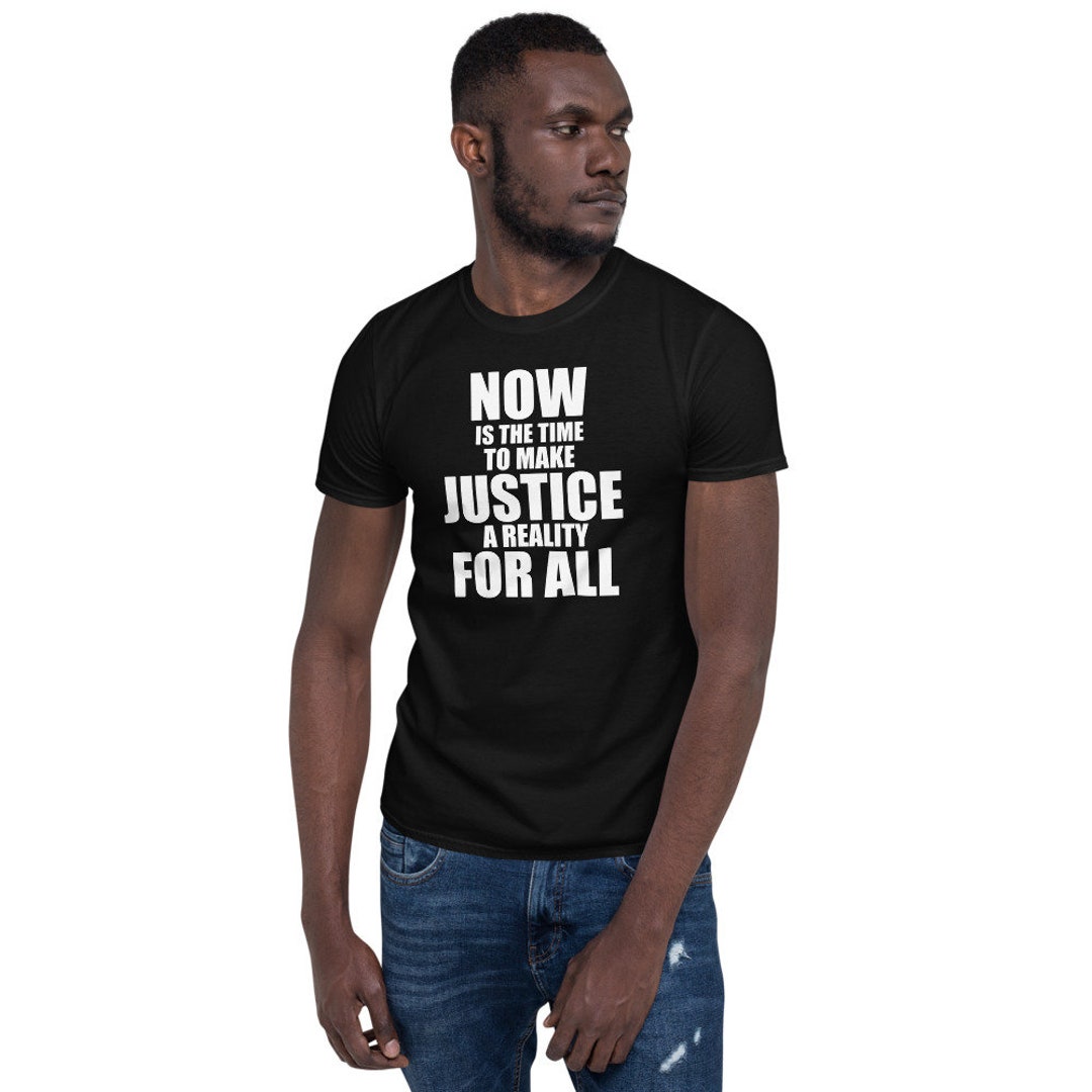 Now is the Time to Make Justice A Reality for All Short-sleeve Unisex T ...