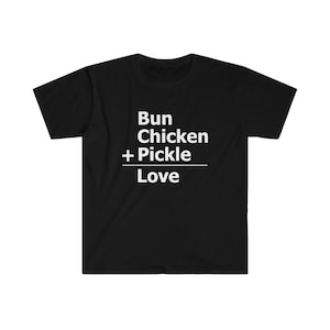 Bun Plus Chicken Plus Pickle Equals Love Chicken Sandwich Unisex Softstyle T-Shirt