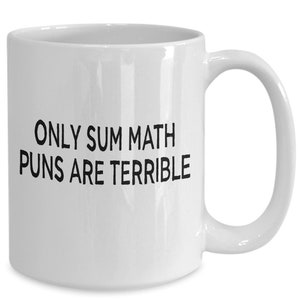 Only sum math puns are terrible funny dad joke teacher coffee mug image 1