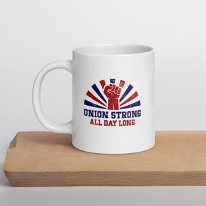 Union Strong All Day Long – Power to the Workers White glossy mug
