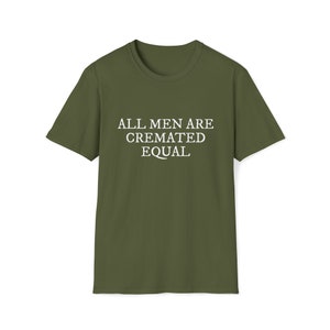 All Men Are Cremated Equal Thought-Provoking Statement Unisex Softstyle T-Shirt image 2