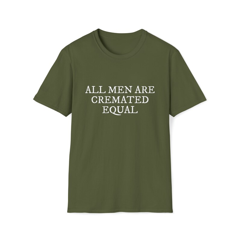 All Men Are Cremated Equal Thought-Provoking Statement Unisex Softstyle T-Shirt image 2