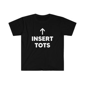Insert Tots Tater Tot Lover Unisex Softstyle T-Shirt