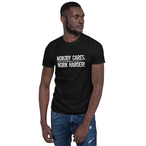 Nobody Cares Work Harder Gym Workout Motivation Shirt Short-Sleeve Unisex T-Shirt