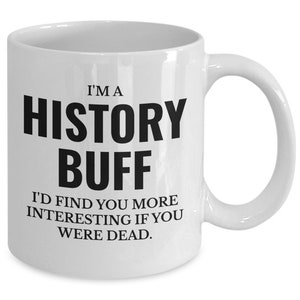 History buff funny quote for history teacher coffee mug image 2