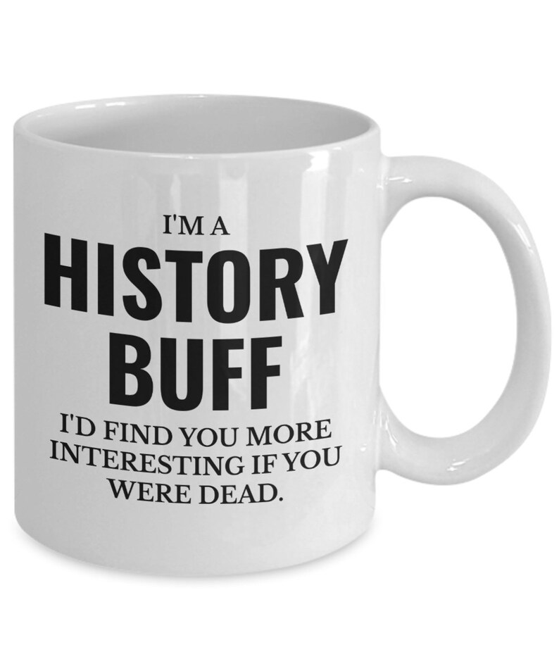 History buff funny quote for history teacher coffee mug image 2