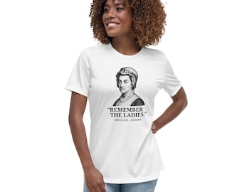 Remember The Ladies Quote Abigail Adams Women's Relaxed T-Shirt