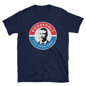 Teddy Roosevelt Shirt President Theodore Roosevelt Campaign Short-Sleeve Unisex T-Shirt