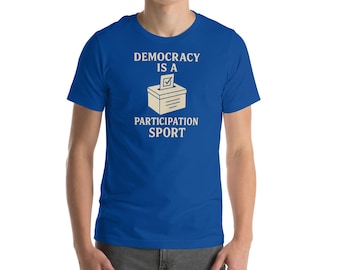 Democracy Is a Participation Sport – Vote Activism Unisex t-shirt