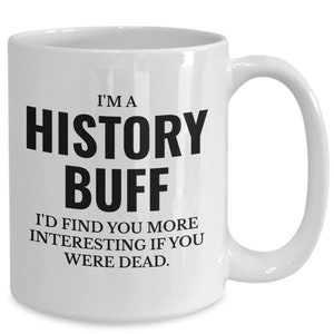 History buff funny quote for history teacher coffee mug image 1