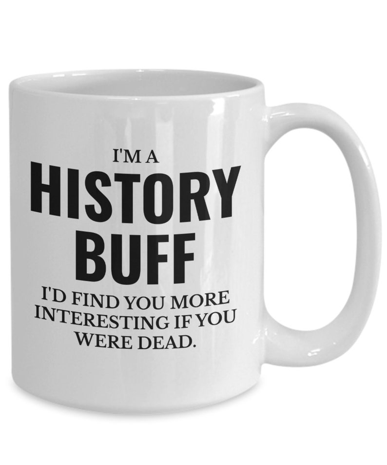 History buff funny quote for history teacher coffee mug image 1