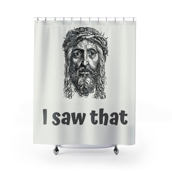 I Saw That Shower Curtain Jesus Meme Shower Curtain Funny Etsy