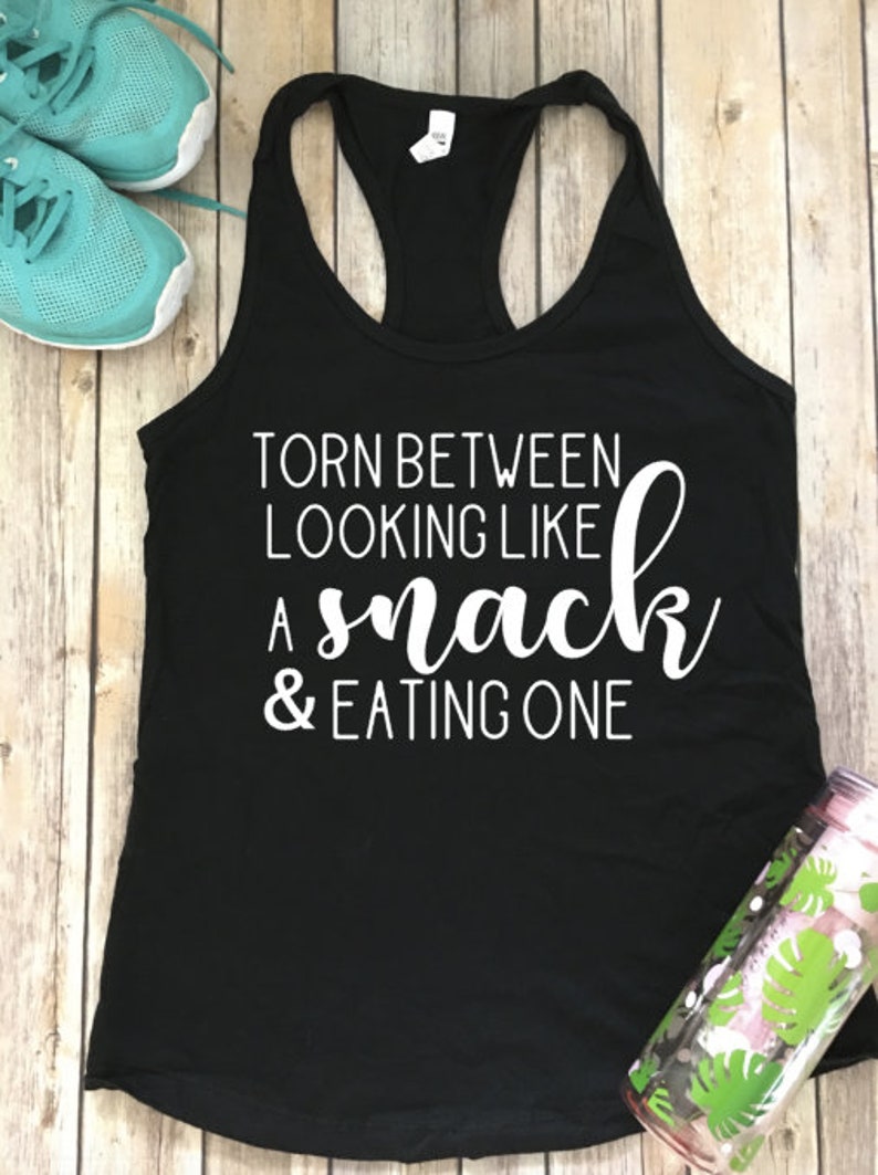 Torn Between Looking Like A Snack and Eating One Gym tank-Workout Tank-Tank Tops-Shirts with Sayings