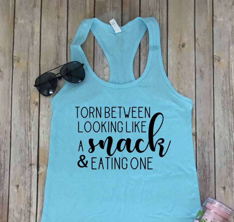 Torn Between Looking Like A Snack and Eating One Gym tank-Workout Tank-Tank Tops-Shirts with Sayings