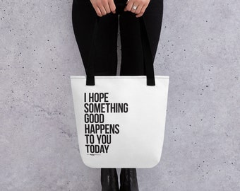 I Hope Something GOOD Happens To You Today Tote Bag
