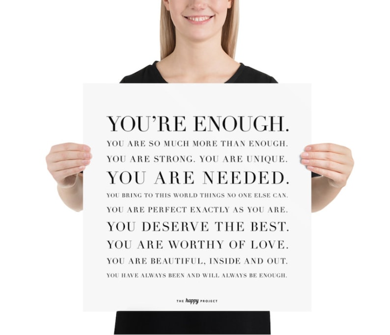 May include: Black and white motivational poster with the text "You're Enough." The poster includes a series of positive affirmations about self-worth and acceptance.