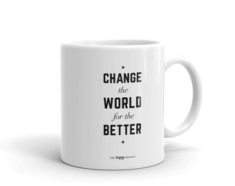 Change The World For The Better Mug