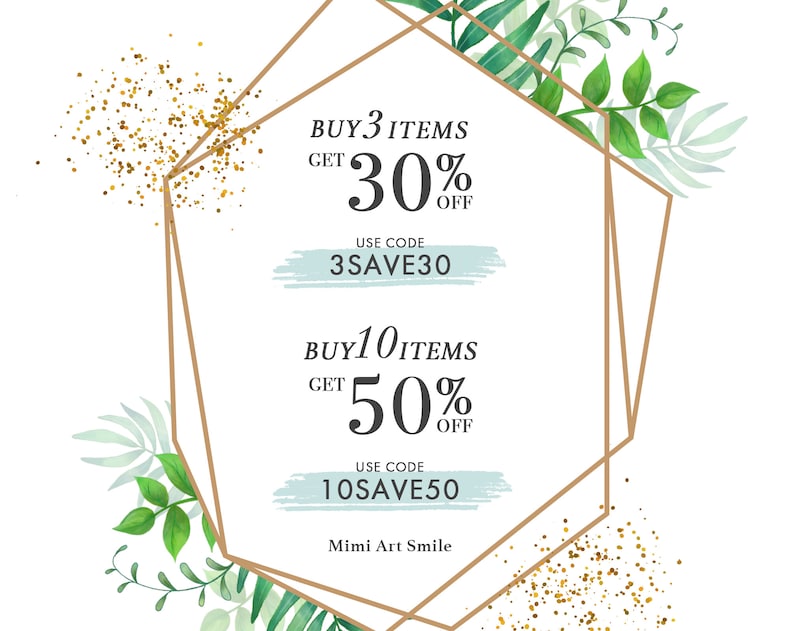 May include: A gold geometric frame with green watercolor leaves and gold glitter. The text inside the frame reads "BUY 3 ITEMS GET 30% OFF USE CODE 3SAVE30 BUY 10 ITEMS GET 50% OFF USE CODE 10SAVE50 Mimi Art Smile".