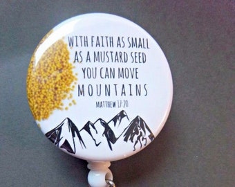 Matthew 17:20 With faith as small as a mustard seed you can move mountains ~ Retractable Reel ID Badge Holder -You pick reel style