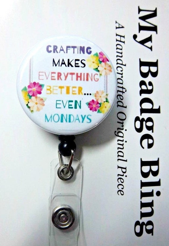 Crafting Making Everything Better, Even Mondays craft Humor Decorative Retractable  Reel ID Badge Holder you Pick Reel Style 