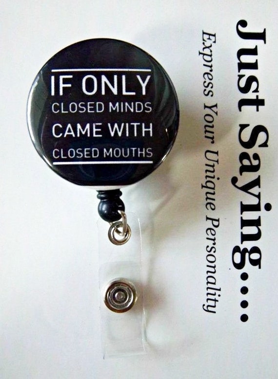 Dry Humor- If Only Closed Minds Came with Closed Mouths, ~ Retractable Reel ID Badge Holder -you Pick Reel Style