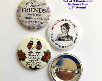 3-pk Novelty 1.5" Diameter Buttons/Pins, Friend HUMOR Theme - Good Friends, Friends are life's.., Friends to the end..