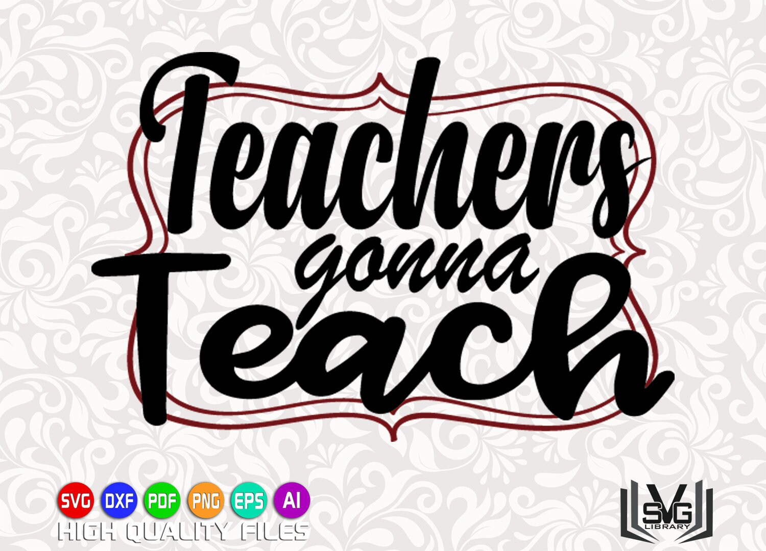 Teachers gonna teach SVG - Teacher SVG - Teaching SVG - Teaching cut file - Teacher shirt - Teacher gift - Best teacher - Cricut cut file