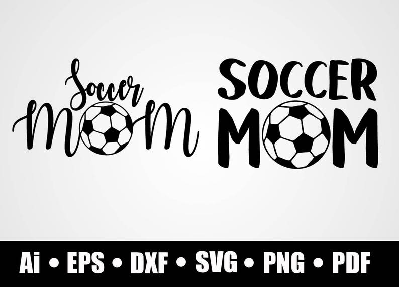 Soccer Mom 2 Styles Svg Dxf Png Eps Ai Pdf Etsy