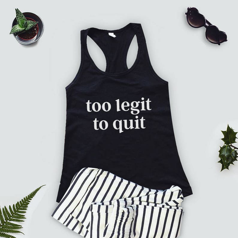 Funny work out tanks Too legit to quit shirt Too legit to quit tank Graphic work out tank Too legit to quit tank top Graphic gym tank