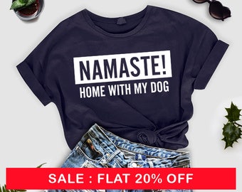 Namaste Home With My Dog Unisex Adult Shirt, Funny Dog Mom Shirt, Stay at Home Dog Mom, Funny Mom Shirt