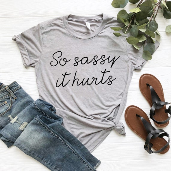 So Sassy It Hurts Woman tshirt unisex t shirt unisex tee | Etsy