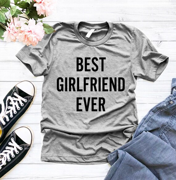 best girlfriend ever t shirt